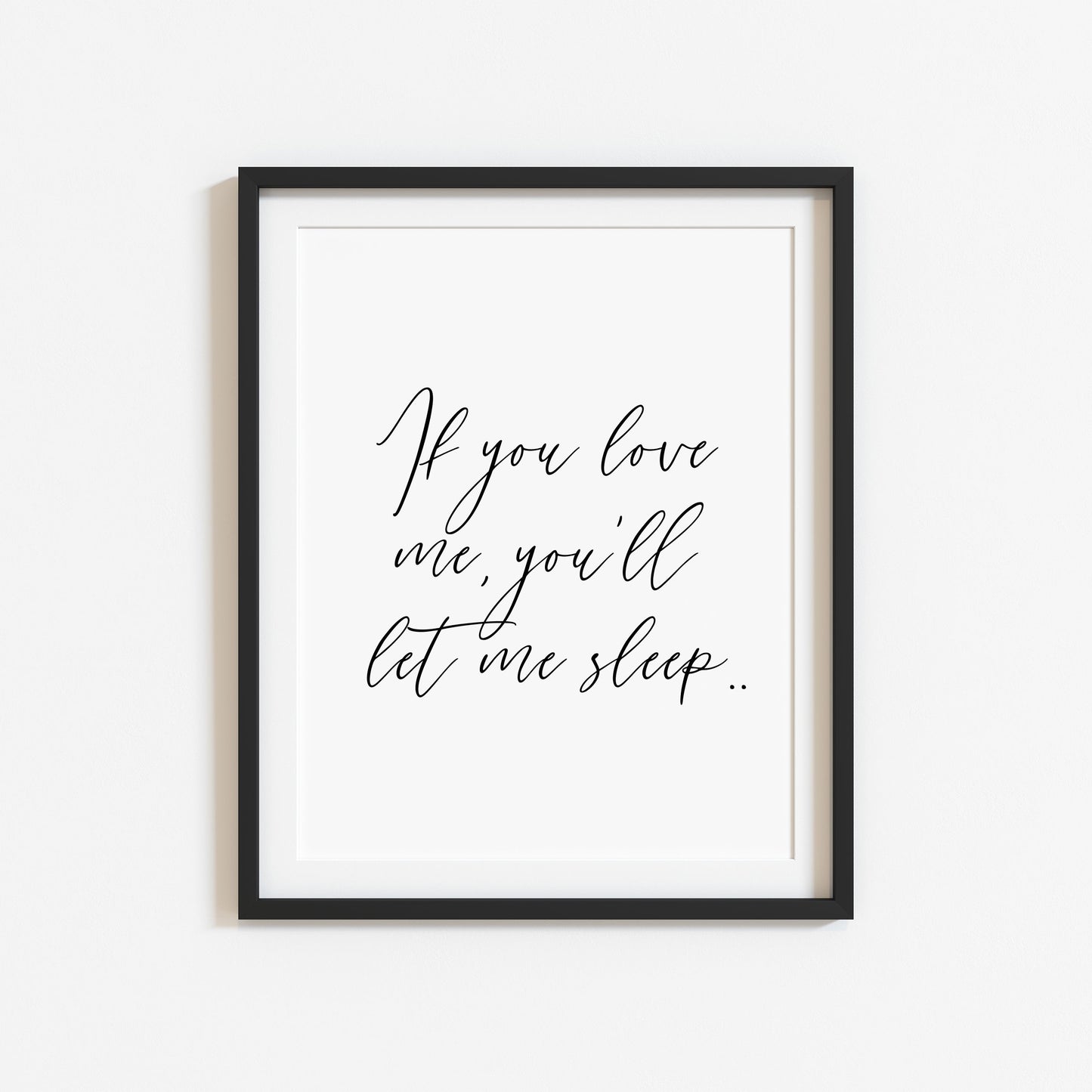 If you love me you'll let me sleep bedroom, guest room unframed wall art poster print