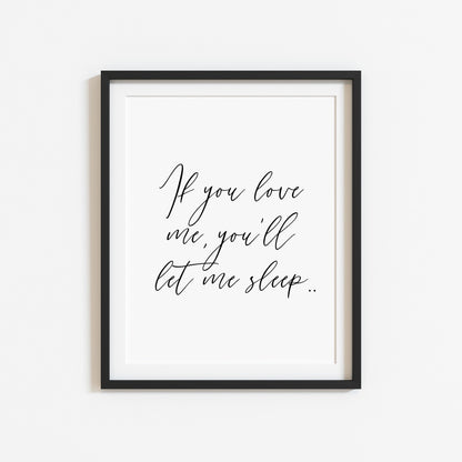 If you love me you'll let me sleep bedroom, guest room unframed wall art poster print