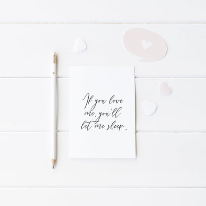 If you love me you'll let me sleep bedroom, guest room unframed wall art poster print