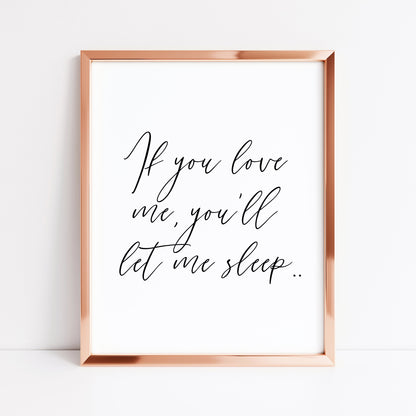 If you love me you'll let me sleep bedroom, guest room unframed wall art poster print
