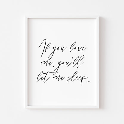 If you love me you'll let me sleep bedroom, guest room unframed wall art poster print
