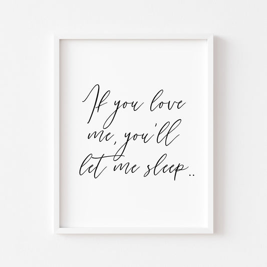 If you love me you'll let me sleep bedroom, guest room unframed wall art poster print