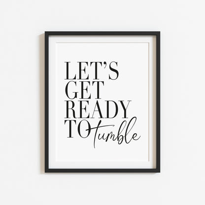 Let's get ready to tumble laundry wash room unframed wall art poster print