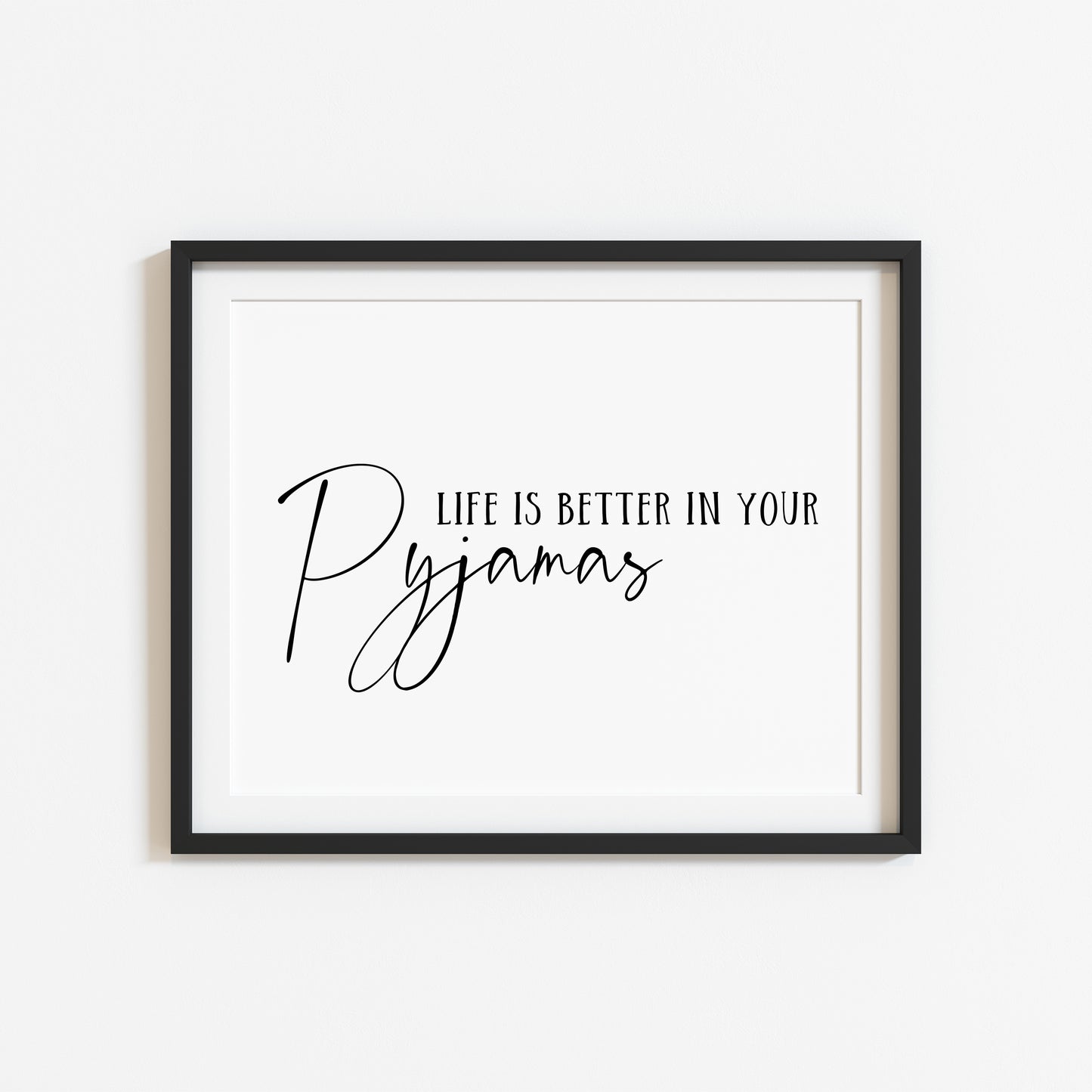 Life is better in your Pyjamas bedroom home hallway landscape unframed wall art poster print