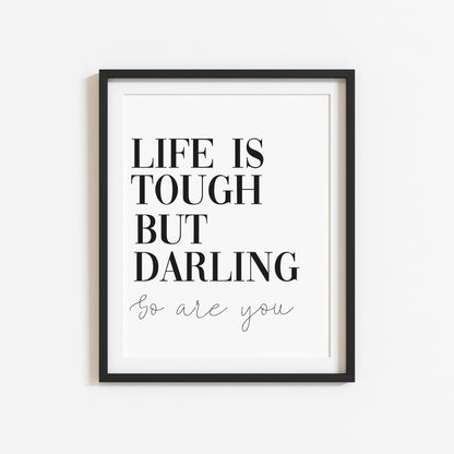 Life is tough but darling so are you motivational bedroom unframed wall art poster print