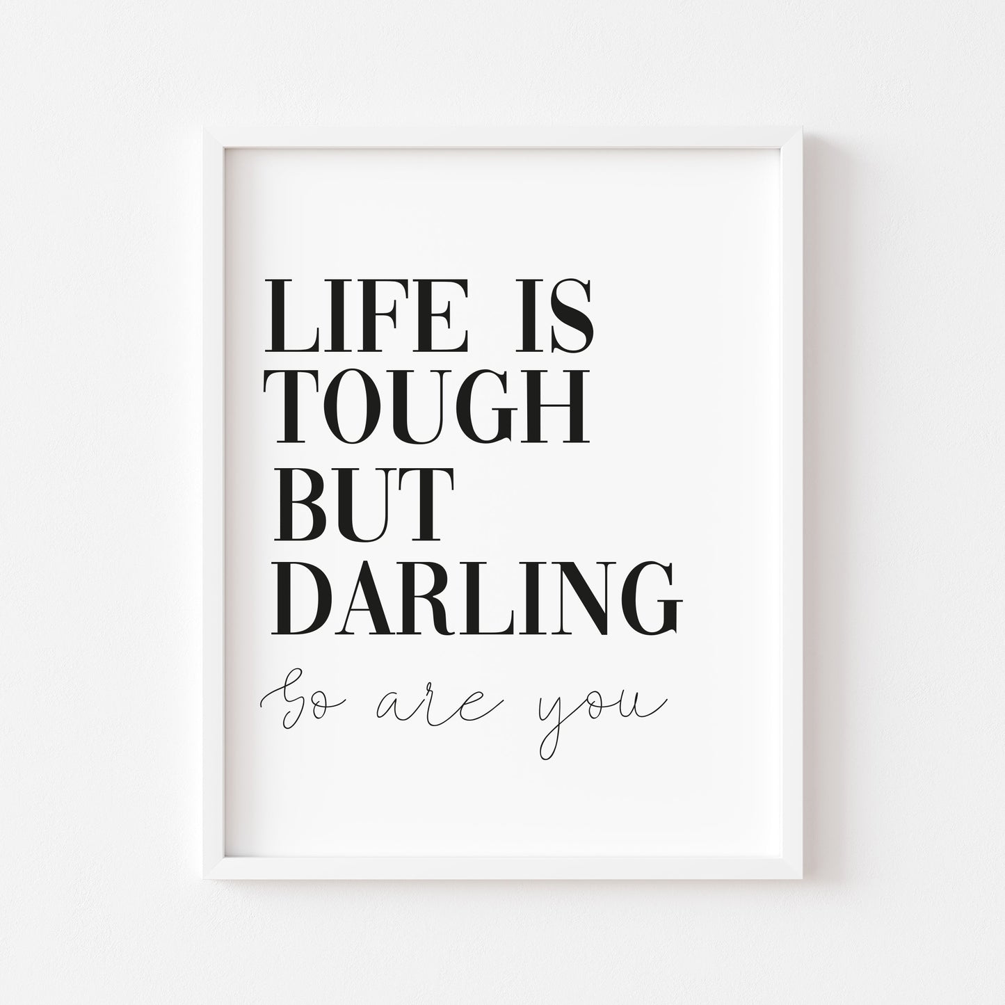 Life is tough but darling so are you motivational bedroom unframed wall art poster print