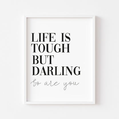 Life is tough but darling so are you motivational bedroom unframed wall art poster print