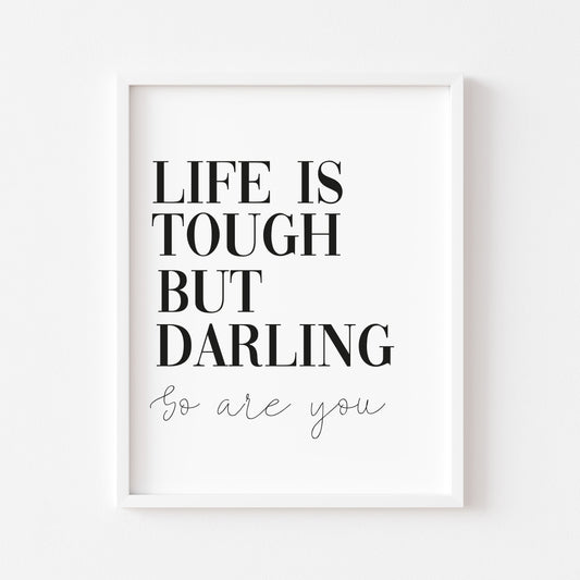 Life is tough but darling so are you motivational bedroom unframed wall art poster print