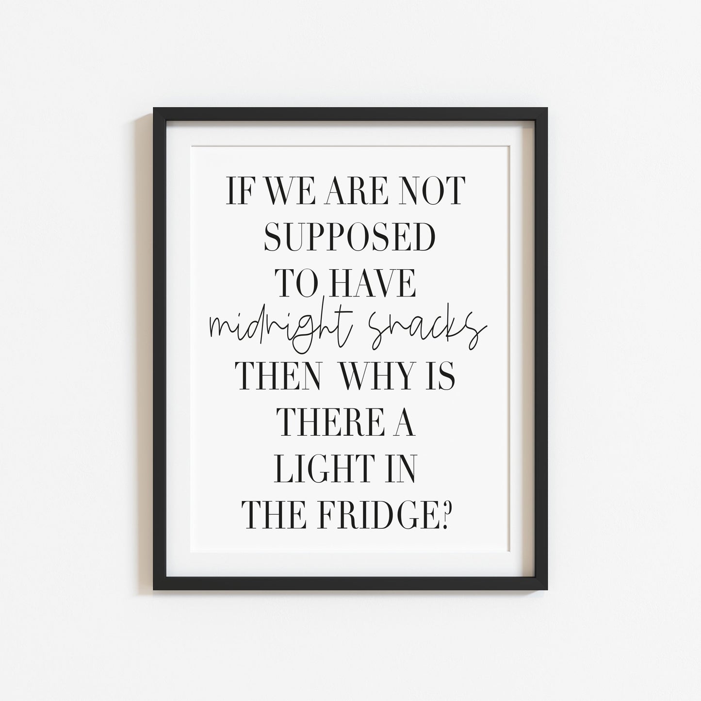 If we are not supposed to have midnight snacks, why is there a light on in the fridge? kitchen food home sign unframed wall art poster print