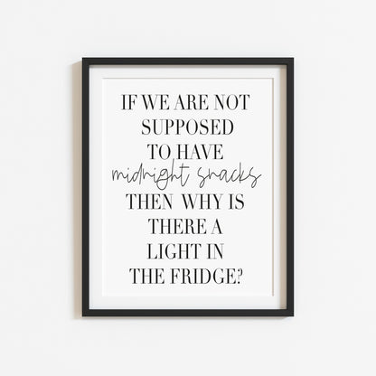 If we are not supposed to have midnight snacks, why is there a light on in the fridge? kitchen food home sign unframed wall art poster print