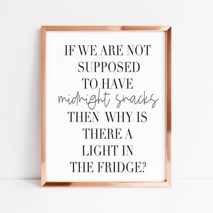 If we are not supposed to have midnight snacks, why is there a light on in the fridge? kitchen food home sign unframed wall art poster print