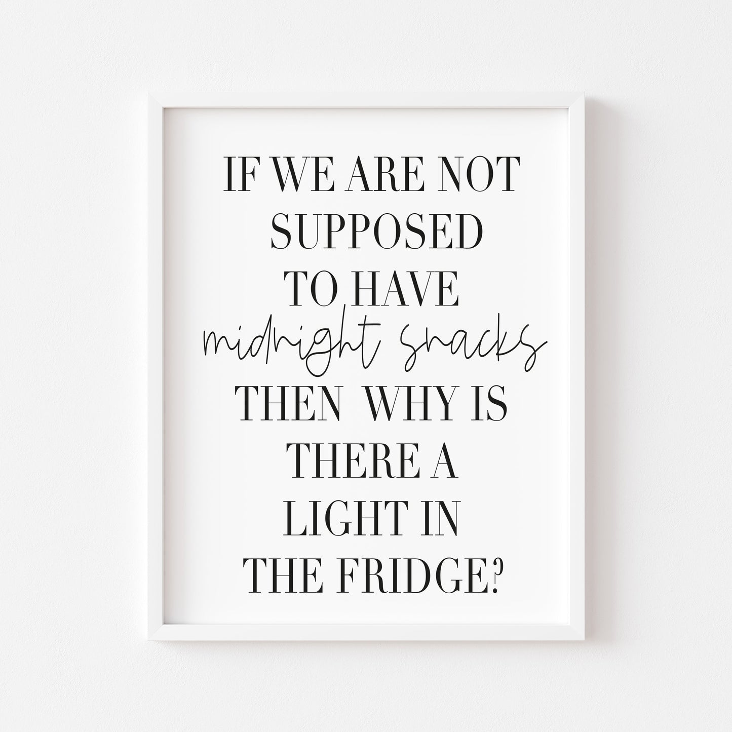 If we are not supposed to have midnight snacks, why is there a light on in the fridge? kitchen food home sign unframed wall art poster print