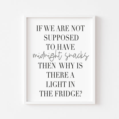 If we are not supposed to have midnight snacks, why is there a light on in the fridge? kitchen food home sign unframed wall art poster print