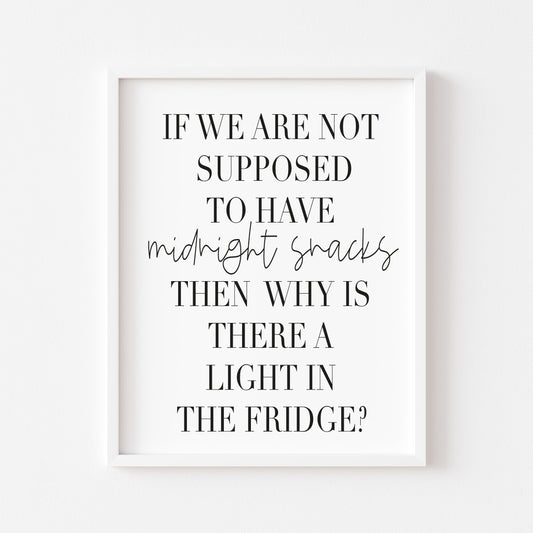 If we are not supposed to have midnight snacks, why is there a light on in the fridge? kitchen food home sign unframed wall art poster print