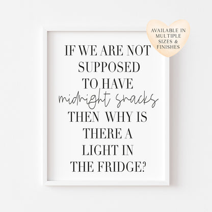 If we are not supposed to have midnight snacks, why is there a light on in the fridge? kitchen food home sign unframed wall art poster print