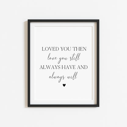 Loved you then love you still always have and always will bedroom home love quote unframed wall art poster print