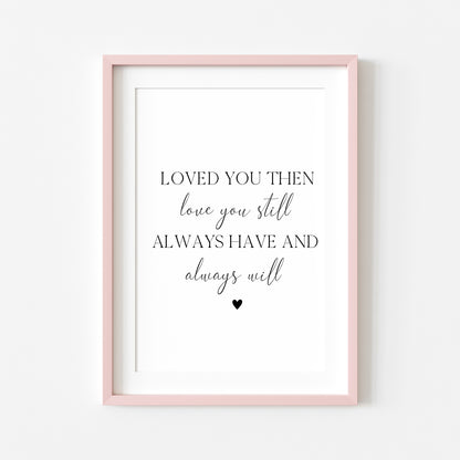 Loved you then love you still always have and always will bedroom home love quote unframed wall art poster print