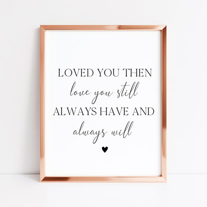 Loved you then love you still always have and always will bedroom home love quote unframed wall art poster print