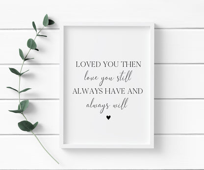 Loved you then love you still always have and always will bedroom home love quote unframed wall art poster print