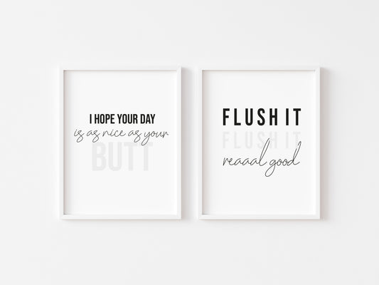 Set of 2 bathroom prints, flush it real good, I hope your day is as nice as your butt unframed wall art poster prints