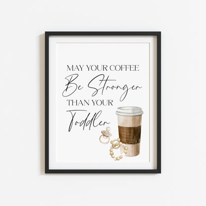 May your coffee be stronger than your toddler unframed typography funny unframed wall art poster print