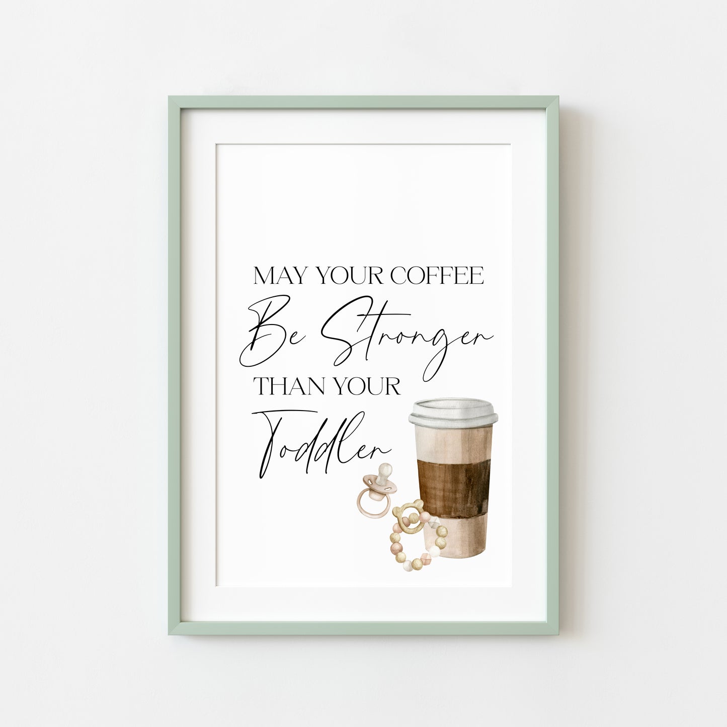 May your coffee be stronger than your toddler unframed typography funny unframed wall art poster print