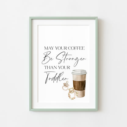 May your coffee be stronger than your toddler unframed typography funny unframed wall art poster print