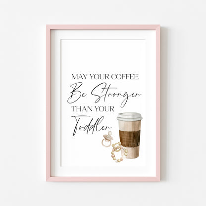 May your coffee be stronger than your toddler unframed typography funny unframed wall art poster print