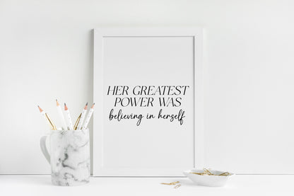 Her Greatest Power Was Believing In Herself Wall Art, Inspirational Woman Quote Print