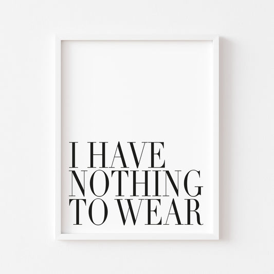 I have nothing to wear fashion bedroom dressing room unframed wall art poster print