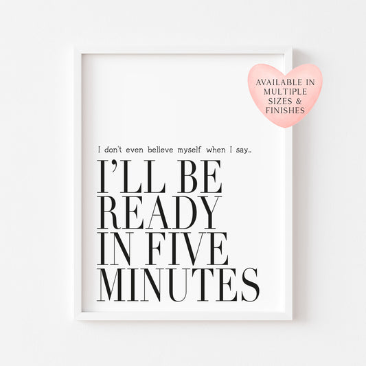 I don't even believe myself when I say I'll be ready in five minutes fashion bedroom dressing room unframed wall art poster print