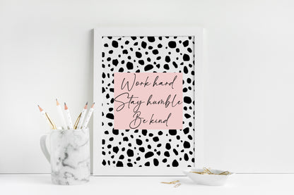 Work hard, stay humble be kind pink & black spotty girls bedroom home unframed wall art poster print