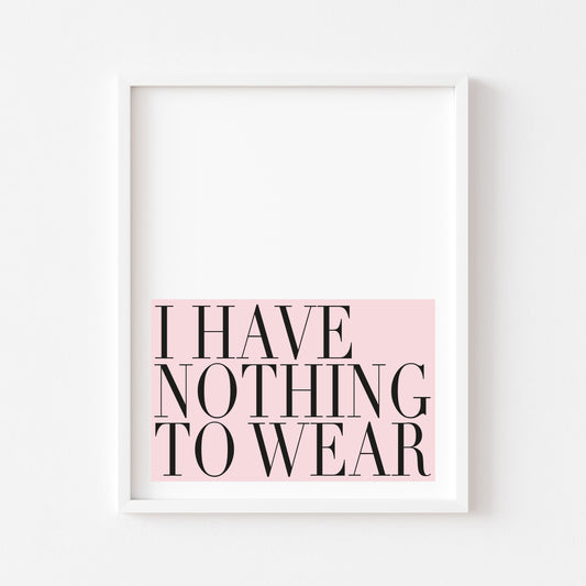 I have nothing to wear pink fashion bedroom dressing room unframed wall art poster print