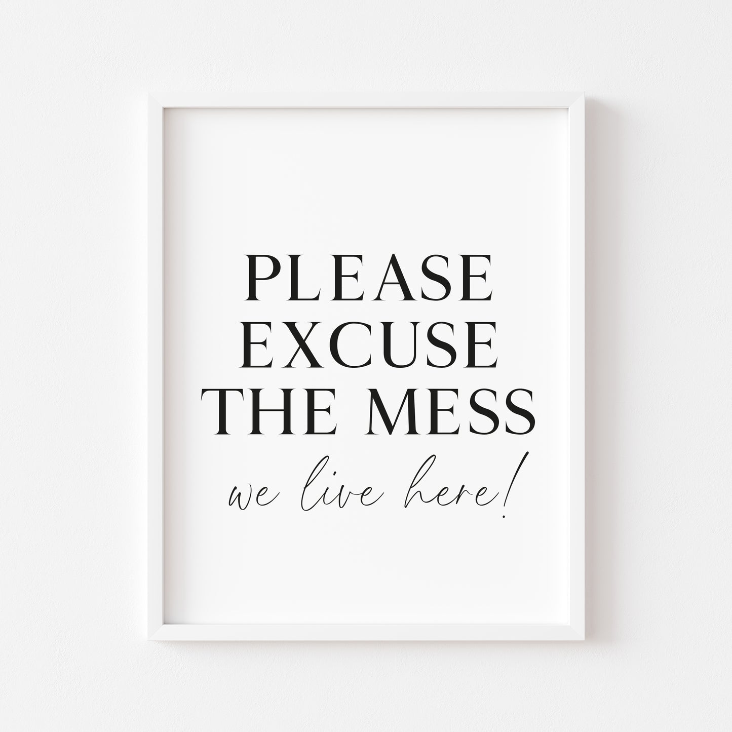 Please excuse the mess, we live here funny home sign unframed wall art poster print