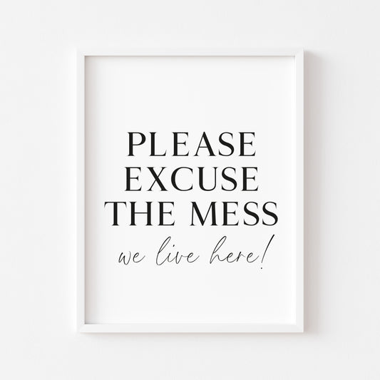 Please excuse the mess, we live here funny home sign unframed wall art poster print