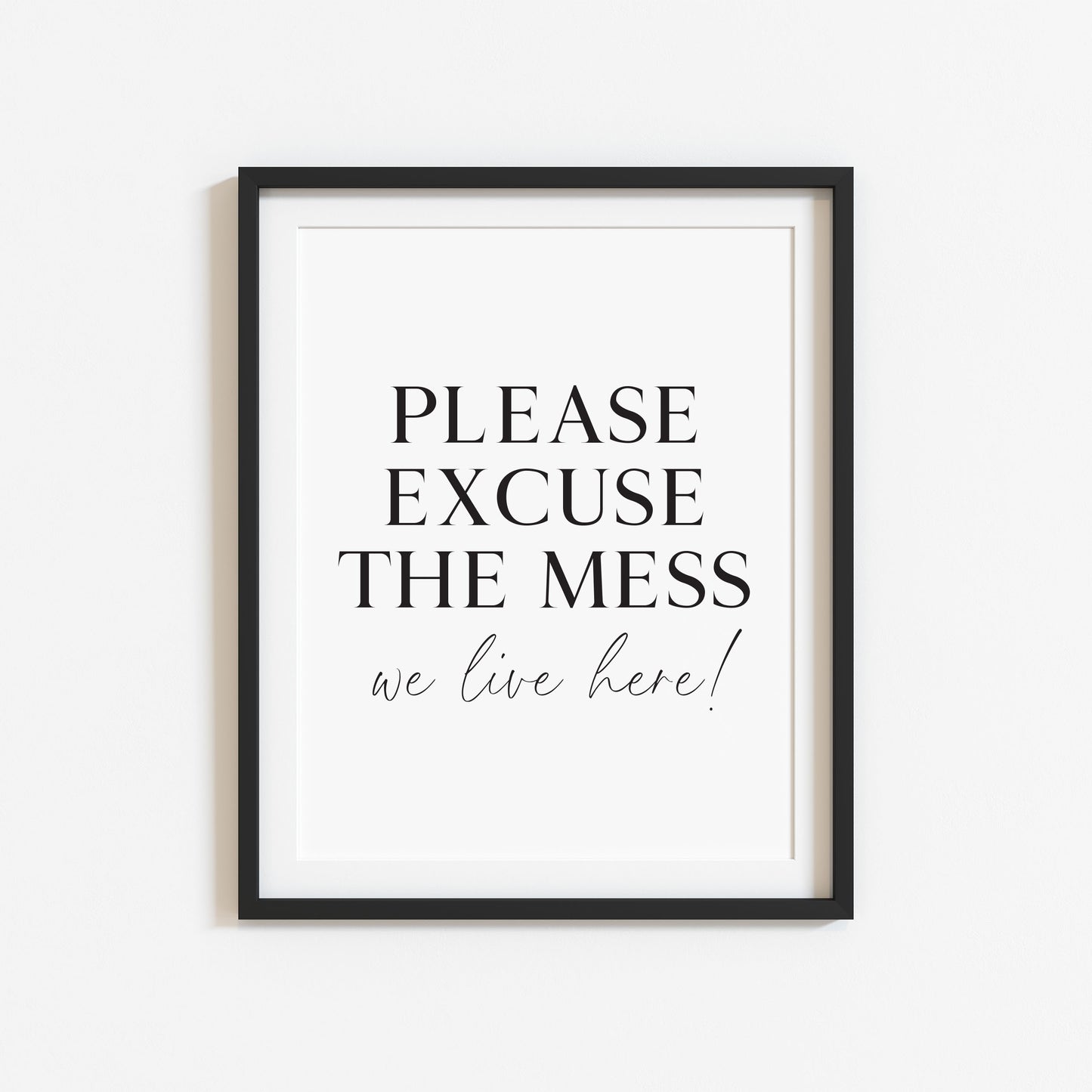 Please excuse the mess, we live here funny home sign unframed wall art poster print