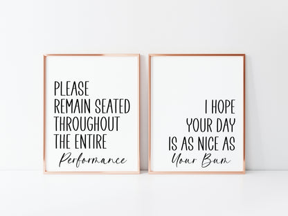 Set of 2 funny bathroom prints, please remain seated & I hope your day is as nice as your bum unframed prints