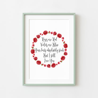 Roses are red, Violets are blue, your farts absolutely stink but I still love you, funny roses wreath unframed wall art poster print