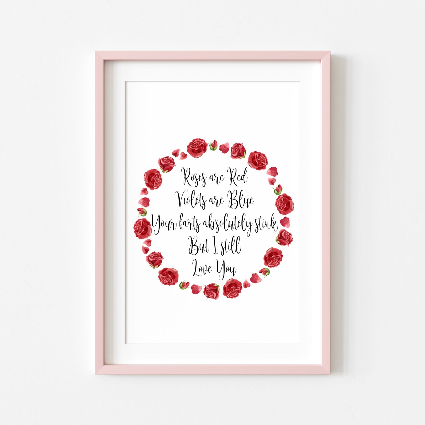 Roses are red, Violets are blue, your farts absolutely stink but I still love you, funny roses wreath unframed wall art poster print