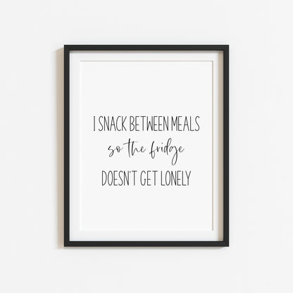 I snack between meals, so my fridge doesn't get lonely funny kitchen unframed wall art poster print