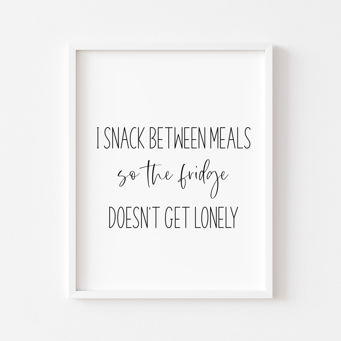 I snack between meals, so my fridge doesn't get lonely funny kitchen unframed wall art poster print