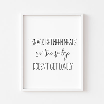 I snack between meals, so my fridge doesn't get lonely funny kitchen unframed wall art poster print