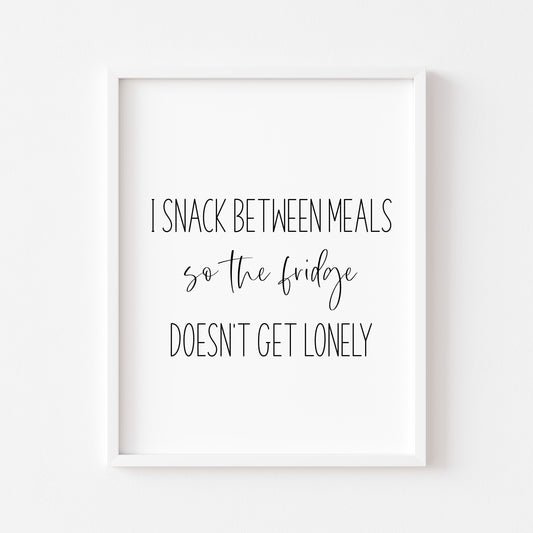 I snack between meals, so my fridge doesn't get lonely funny kitchen unframed wall art poster print