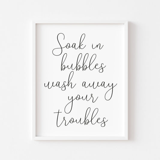 Soak in bubbles wash away your troubles bathroom wash room sign unframed wall art poster print