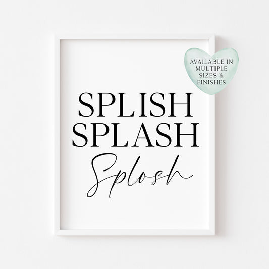 Splish Splash Splosh bathroom wash room unframed wall art poster print, bathroom signs, bathroom accessories, bathroom pictures
