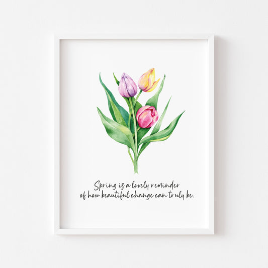 Spring is a lovely reminder of how beautiful change can really be tulip flowers unframed wall art poster print