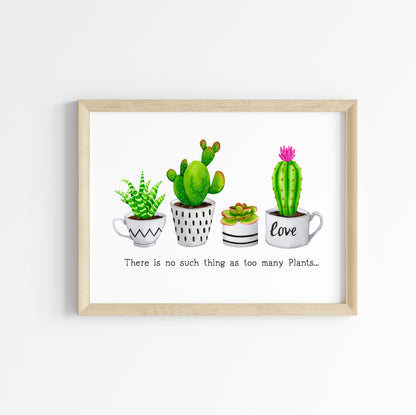 Plant print, No such thing as too many plants succulents cactus landscape Decor (unframed)