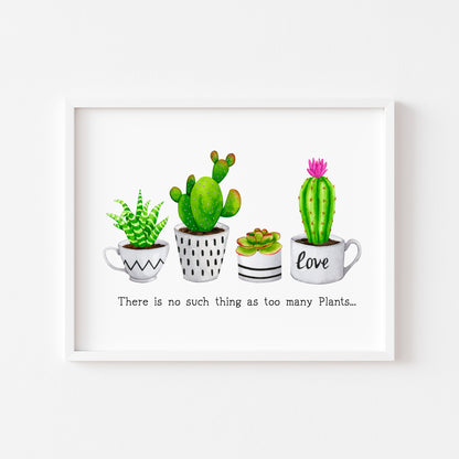Plant print, No such thing as too many plants succulents cactus landscape Decor (unframed)
