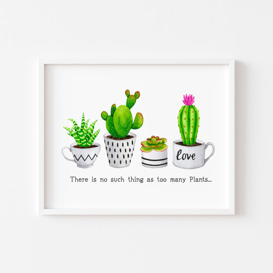 Plant print, No such thing as too many plants succulents cactus landscape Decor (unframed)