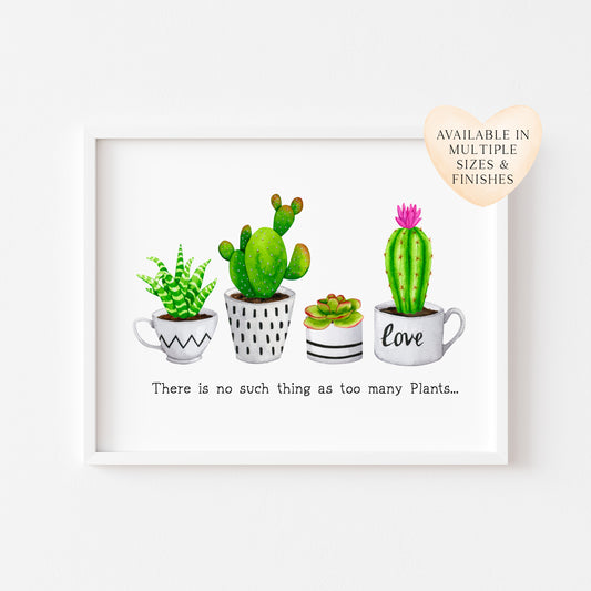 Plant print, No such thing as too many plants succulents cactus landscape Decor (unframed)